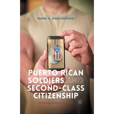 Puerto Rican Soldiers and Second-Class Citizenship: Representations in Media