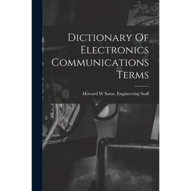 Dictionary Of Electronics Communications Terms