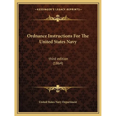 Ordnance Instructions for the United States Navy: Third Edition (1864)