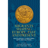 Migrants Shaping Europe, Past and Present: Multilingual Literatures, Arts, and Cultures