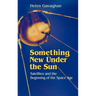 Something New Under the Sun: Satellites and the Beginning of the Space Age