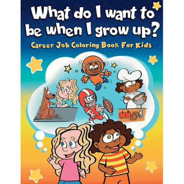 What do I want to be when I grow up?: Career Job Coloring Book for Kids