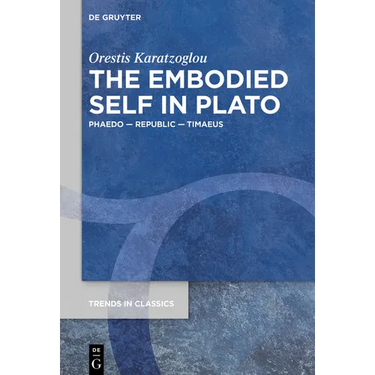 The Embodied Self in Plato: Phaedo - Republic - Timaeus