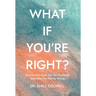 What If You're Right?