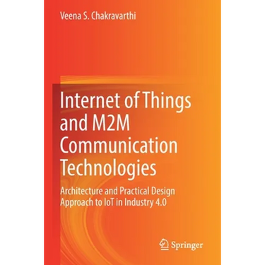 Internet of Things and M2m Communication Technologies: Architecture and Practical Design Approach to Iot in Industry 4.0