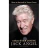 How to Succeed in Voice-Overs: Without Ever Losing