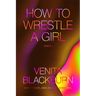 How to Wrestle a Girl: Stories