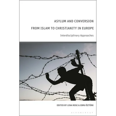 Asylum and Conversion from Islam to Christianity in Europe: Interdisciplinary Approaches