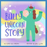 Bully Unicorn Story: A Children's Book for kids age 3-8 years old
