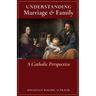 Understanding Marriage & Family: A Catholic Perspective
