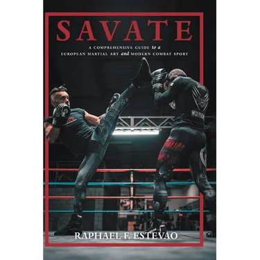Savate: A Comprehensive Guide to a European Martial Art and Modern Combat Sport