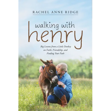 Walking with Henry: Big Lessons from a Little Donkey on Faith, Friendship, and Finding Your Path
