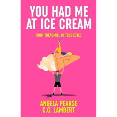 You Had Me at Ice Cream: A deliciously funny, friends to lovers rom-com