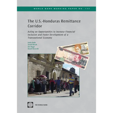 The U.S.-Honduras Remittance Corridor: Acting on Opportunities to Increase Financial Inclusion and Foster Development of a Transnational Economy