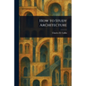 How to Study Architecture