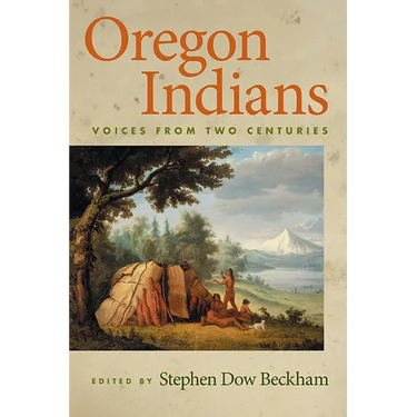 Oregon Indians: Voices from Two Centuries