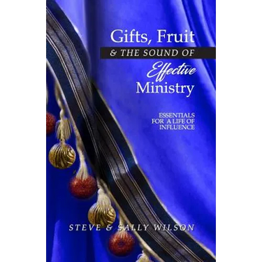 Gifts, Fruit and the Sound of Effective Ministry: Essentials for a Life of Influence