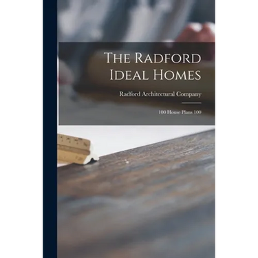 The Radford Ideal Homes: 100 House Plans 100