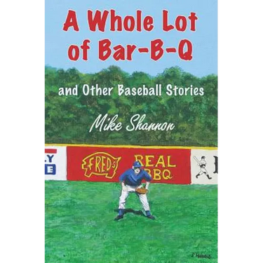 A Whole Lot of Bar-B-Q: and Other Baseball Stories