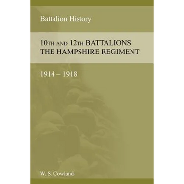 SOME ACCOUNT OF THE 10th AND 12th BATTALIONS THE HAMPSHIRE REGIMENT 1914-1918