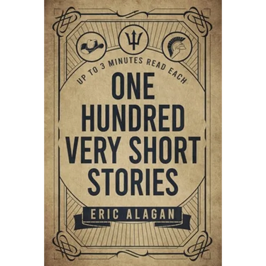 One Hundred Very Short Stories: Up to 3 Minutes Read Each