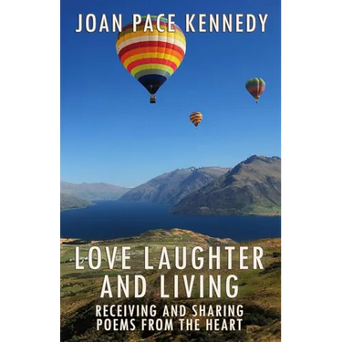 Love, Laughter, and Living: Receiving and Sharing Poems from the Heart