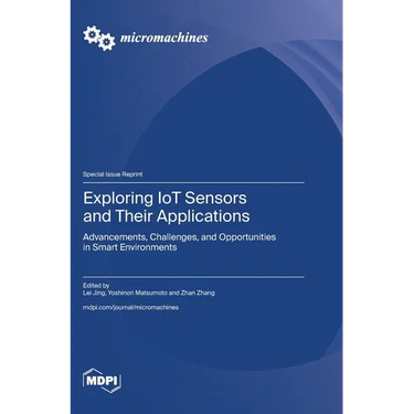 Exploring IoT Sensors and Their Applications: Advancements, Challenges, and Opportunities in Smart Environments