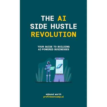 The AI Side Hustle Revolution: Your Guide to Building AI-Powered Businesses