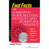 Fast Facts on Combating Nurse Bullying, Incivility and Workplace Violence: What Nurses Need to Know in a Nutshell