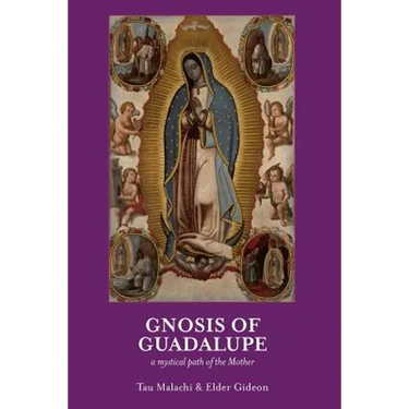 Gnosis of Guadalupe: A Mystical Path of the Mother