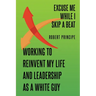 Excuse Me While I Skip a Beat: Working to Reinvent My Life and Leadership as a White Guy