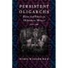 Persistent Oligarchs: Elites and Politics in Chihuahua, Mexico 1910-1940