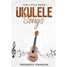 The Little Book of Ukulele Songs