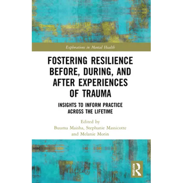 Fostering Resilience Before, During, and After Experiences of Trauma: Insights to Inform Practice Across the Lifetime