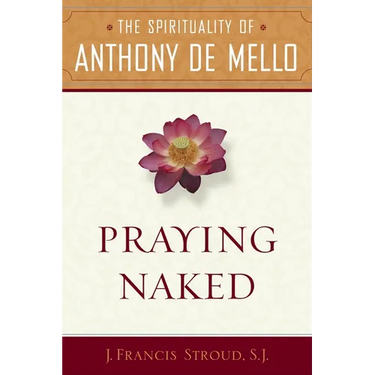 Praying Naked: The Spirituality of Anthony de Mello