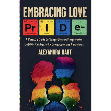 Embracing Love - A Parent's Guide to Supporting and Empowering LGBTQ+ Children with Compassion and Confidence