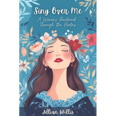 Sing Over Me: A Women's Devotional through the Psalms: A Women's Devotional through the Psalms