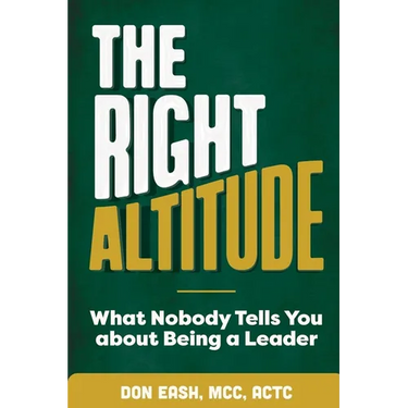 The Right Altitude: What Nobody Tells You About Being A Leader