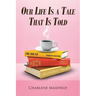 Our Life Is A Tale That Is Told