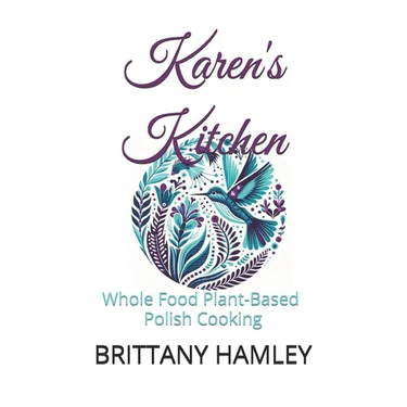 Karen's Kitchen: Whole Food Plant-Based Polish Cooking