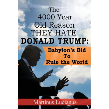 The 4000 Year Old Reason They Hate: Donald Trump