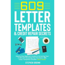 609 Letter Templates & Credit Repair Secret: Step-by-Step Beginner's Guide to Correcting Your Credit and Increasing Your Fico Score +800. Letter Templ