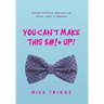 You Can't Make This $#!+ Up!: Retail: Politics like you've never seen it before!