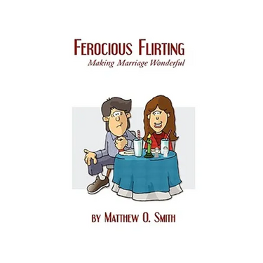 Ferocious Flirting: Making Marriage Wonderful