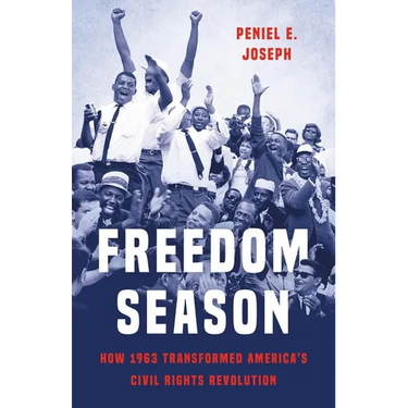 Freedom Season: How 1963 Transformed America's Civil Rights Revolution