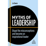 Myths of Leadership: Dispel the Misconceptions and Become an Inspirational Leader