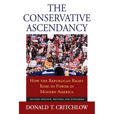 The Conservative Ascendancy: How the Republican Right Rose to Power in Modern America?second Edition, Revised and Expanded