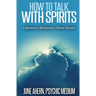 How to Talk to Spirits: Séances - Mediums - Ghost Hunts
