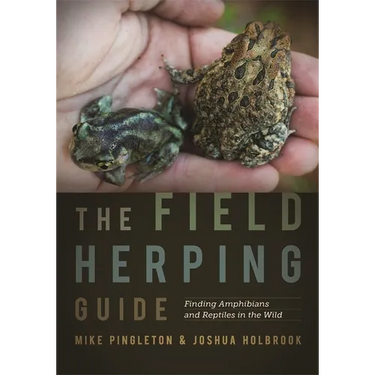 The Field Herping Guide: Finding Amphibians and Reptiles in the Wild