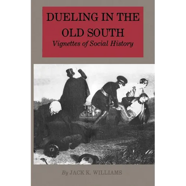 Dueling in the Old South: Vignettes of Social History